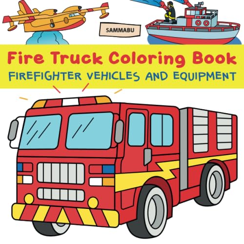 Fire Truck Coloring Book: Firefighter Vehicles and Equipment from Fire Engine to Fireboat and Firefighting Plane Non-fiction