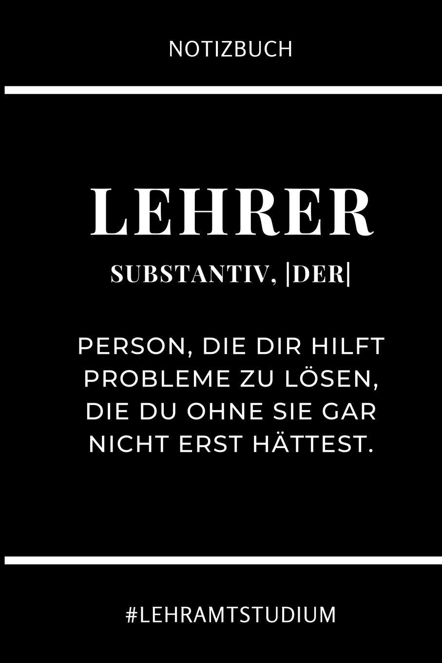 NOTIZBUCH LEHRER SUBSTANTIV, DER PERSON, DIE DIR HILFT PROBLEME ZU LÖSEN: A5 Geschenkbuch LINIERT für Lehramt Studenten | Geschenkidee zum Geburtstag ... Semester | Schulabschluss | Lehrer | Abitur Learning & Reference