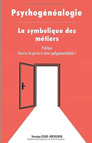 Psychogénéalogie, la symbolique des métiers: Ouvrez la porte à votre polypotentialité book