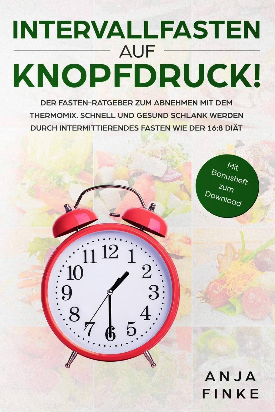 Intervallfasten auf Knopfdruck! Der Fasten-Ratgeber zum Abnehmen mit dem Thermomix. Schnell und gesund schlank werden durch Intermittierendes Fasten wie der 16:8 Diät (Abnehmen auf Knopfdruck, Band 3) Business, Finance & Career