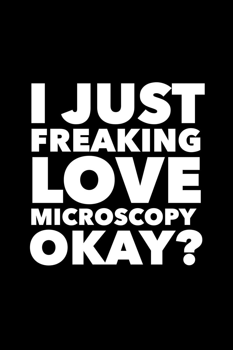 I Just Freaking Love Microscopy Okay?: 6x9 120 Page Lined Composition Notebook Funny Microscopy Gift Books