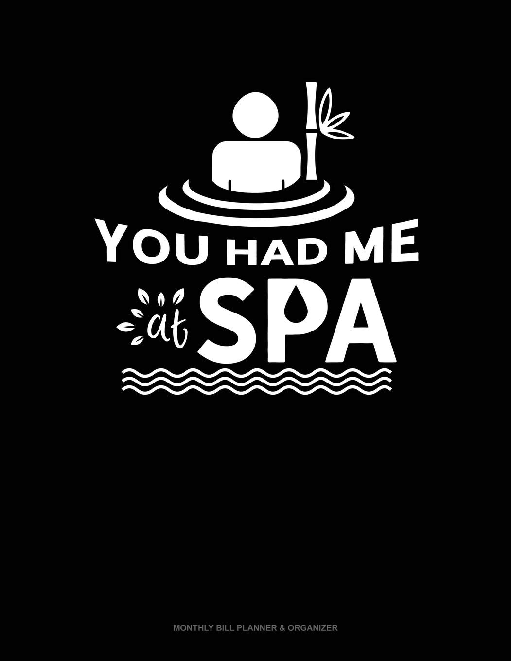 You Had Me At Spa: Monthly Bill Planner & Organizer Essays & Short Stories