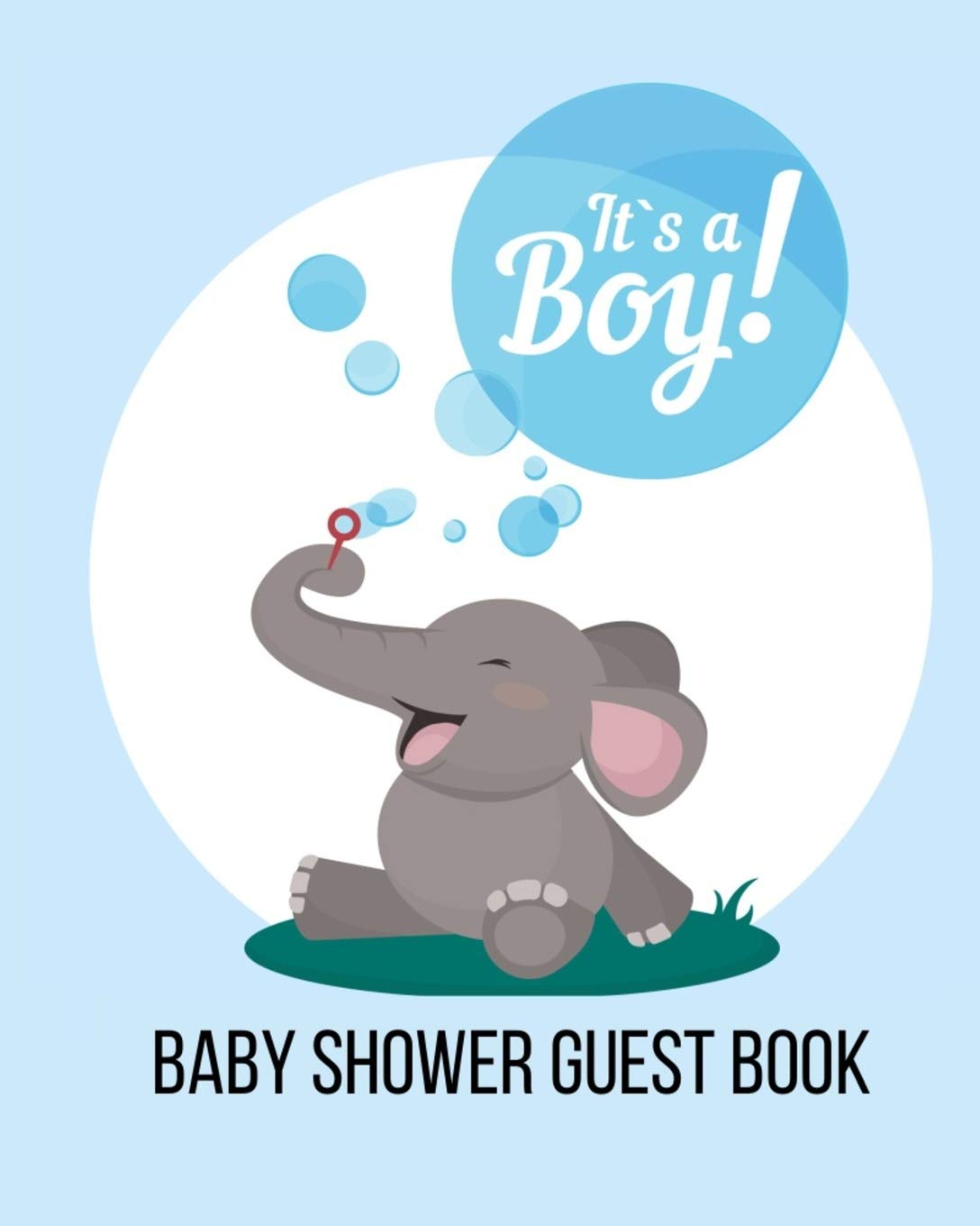 Baby Shower Guest Book, It's a Boy: Elephant Cute Animal Blowing Bubbles in Blue and Green, Sign-in Welcome Baby Guestbook with Name, Traveled From, Message & Wishes. Includes Thank-You Gift Log Pages Parents & Children