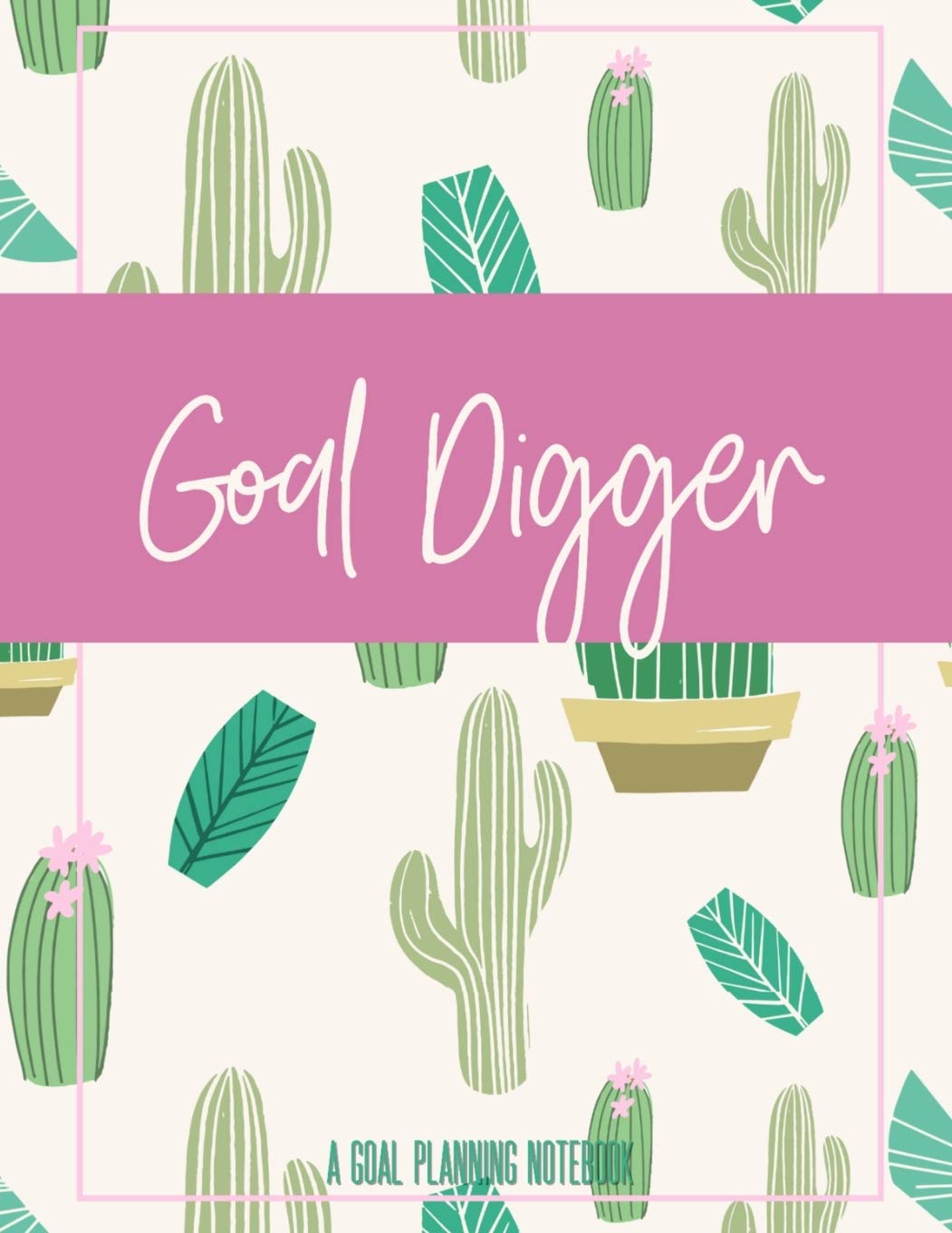 Goal Digger A Goal Planning Notebook: Goal Setting Journal for Productivity Business, Finance & Career