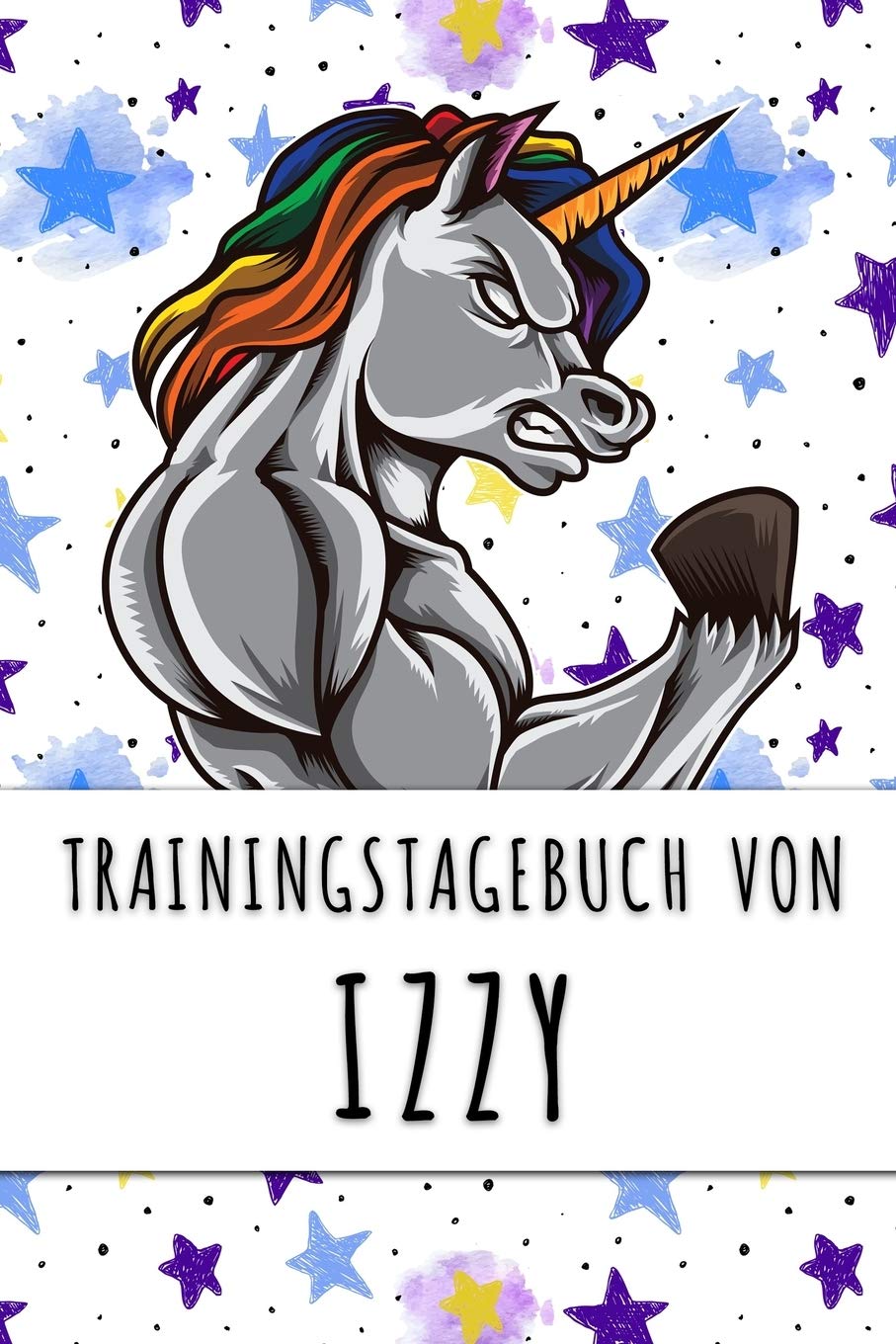 Trainingstagebuch von Izzy: Personalisierter Tagesplaner für dein Fitness- und Krafttraining im Fitnessstudio oder Zuhause Books