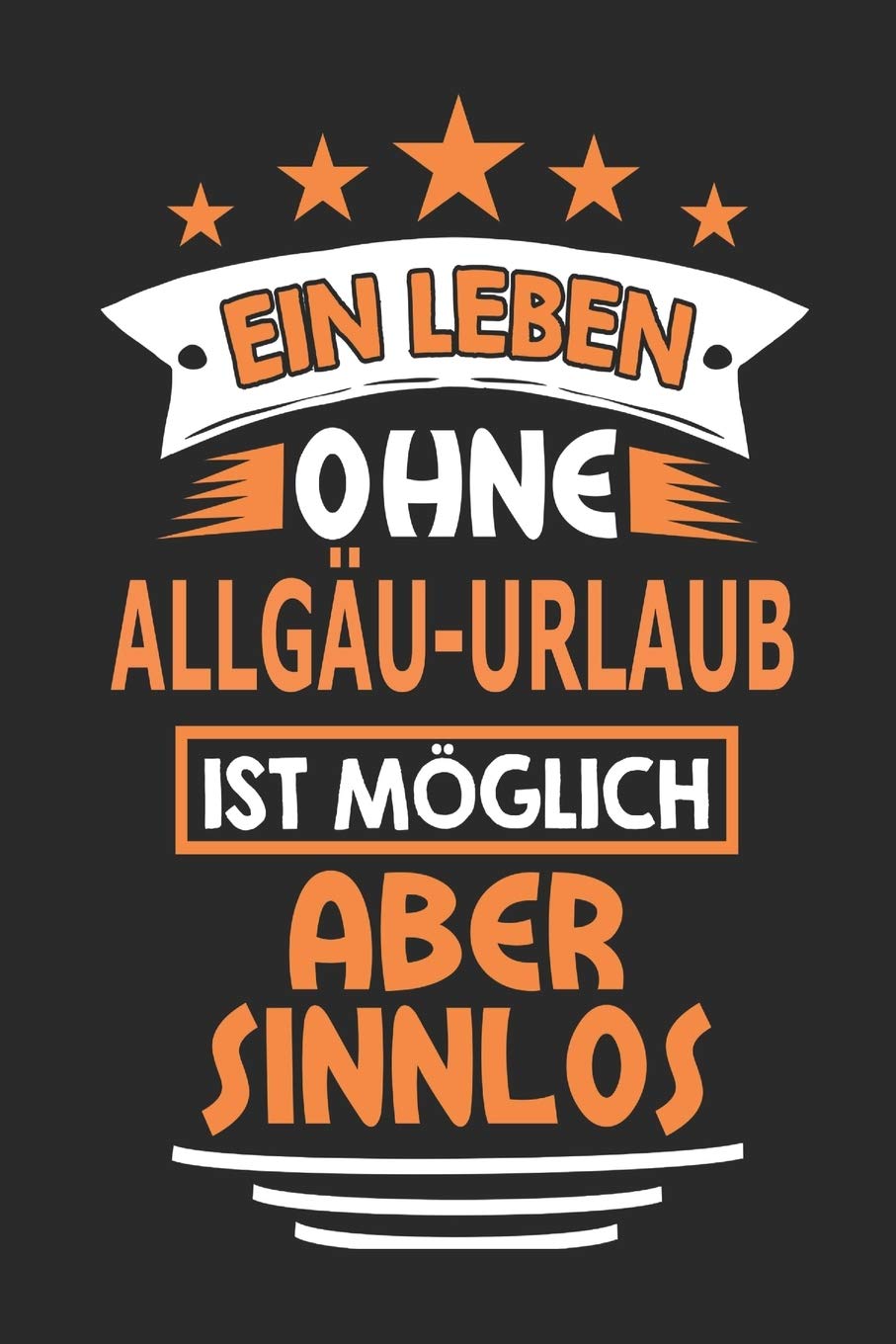 Ein Leben ohne Allgäu-Urlaub ist möglich aber sinnlos: Notizbuch, Notizblock, 110 Seiten, Souvenir Geschenk Buch, auch als Dekoration geeignet Architecture