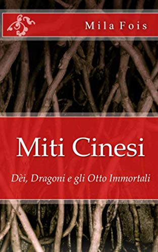 Miti Cinesi: Dèi, Dragoni e gli Otto Immortali book