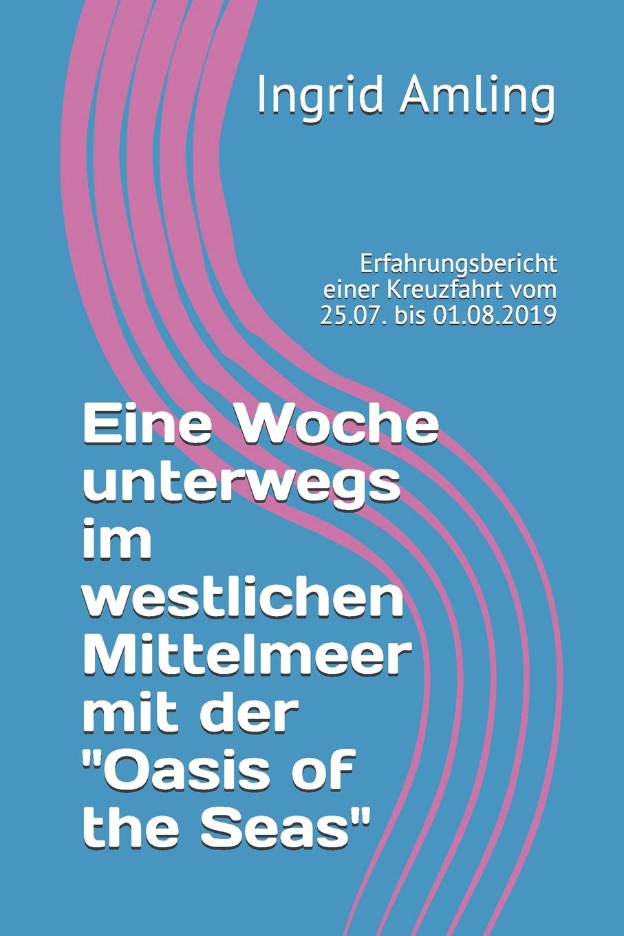 Eine Woche unterwegs im westlichen Mittelmeer mit der "Oasis of the Seas": Erfahrungsbericht einer Kreuzfahrt vom 25.07. bis 01.08.2019 Travel Guides