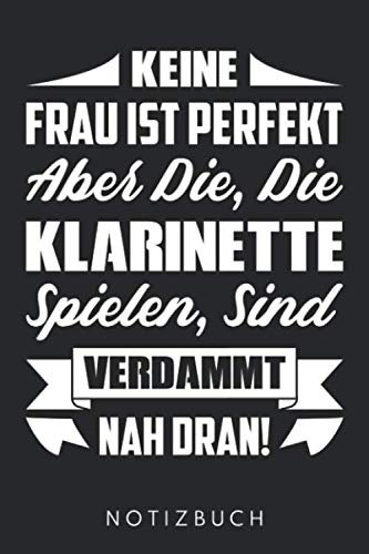 Keine Frau Ist Perfekt Aber Die, Die Klarinette Spielen, Sind Verdammt Nah Dran!: DIN A5 Dotted Punkteraster Heft für Klarinettistin | Notizbuch ... Journal Klarinettist Klarinette Notebook Books