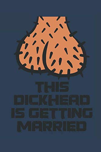 This Dickhead is getting Married: Groom Groomsmen, Dickhead, Mens Groom's Bros Groom, Funny Bachelor Party Notebook Journal for Writing, 6 x 9 lined 120 pages Partnership & Love