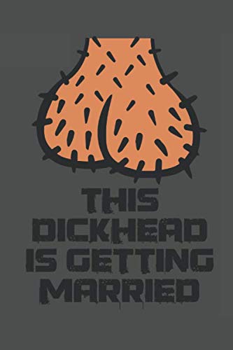 This Dickhead is getting Married: Groom Groomsmen, Dickhead, Mens Groom's Bros Groom, Funny Bachelor Party Notebook Journal for Writing, 6 x 9 karo 120 pages Partnership & Love