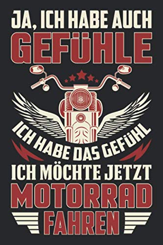 Ja, Ich Habe Auch Gefühle Ich Habe Das Gefühl Ich Möchte Jetzt Motorrad Fahren: DIN A5 Dotted Punkteraster Heft für jeden Motorradfahrer | Notizbuch ... Journal Motorradfahren Biker Spaß Notebook Books
