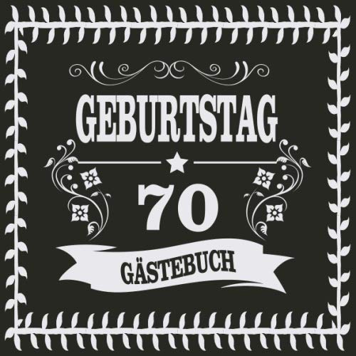 70 Geburtstag Gästebuch: Geschenk zum 70. Geburtstag 70 Jahre Alt Geschenk Geburtstagsparty Gästebuch 70 Eintragen von Wünschen auf 120 Seiten Essays & Short Stories