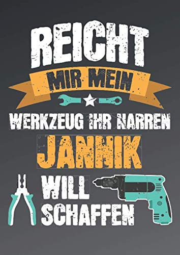 Reicht mir mein Werkzeug ihr Narren - Jannik will schaffen: Lustiges Notizbuch personalisiert - Männer Name Jannik - Blanko DIN A4 dotted - Großes ... Geschenk Geburtstag und Weihnachten. Hobbies & Crafts