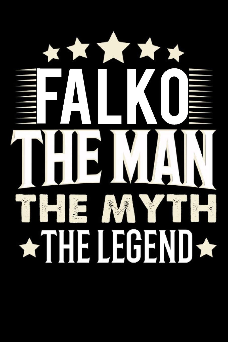 Notizbuch: Falko The Man The Myth The Legend (120 linierte Seiten als u.a. Tagebuch, Reisetagebuch für Vater, Ehemann, Freund, Kumpe, Bruder, Onkel und mehr) Books