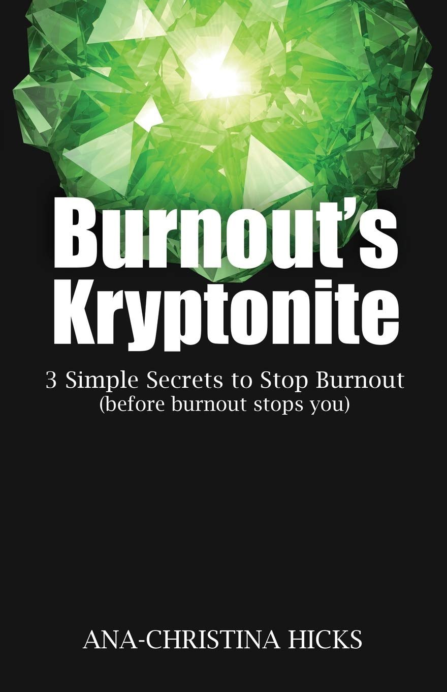 Burnout's Kryptonite: 3 Simple Tools to Beat Burnout (before burnout beats you) Business, Finance & Career