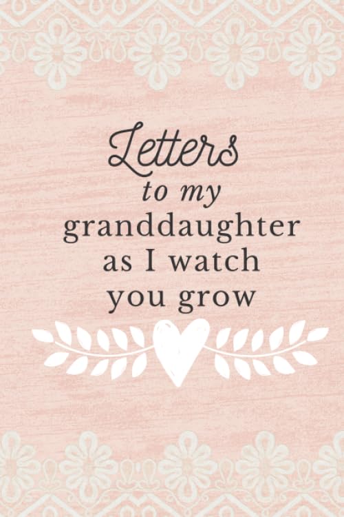 Letters To My Granddaughter As I Watch You Grow: Letters to Granddaughter, Writing Journal For Women With Lines, New Grandmother Gift Ideas, Pink Lined Journal Parents & Children