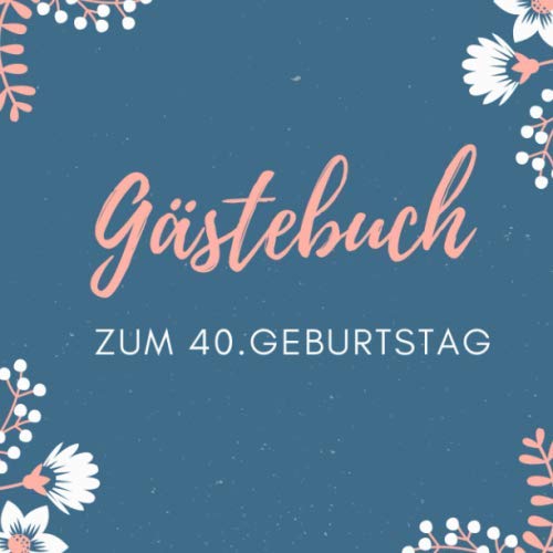 GÄSTEBUCH ZUM 40. GEBURTSTAG: Gästebuch QUADRATISCH blanko Geschenk zum runden 40. Geburtstag | Geburtstagsgeschenk | Gaestebuch | Geburtstagsfeier | Vierzigster Geburtstag | Freunde Parents & Children