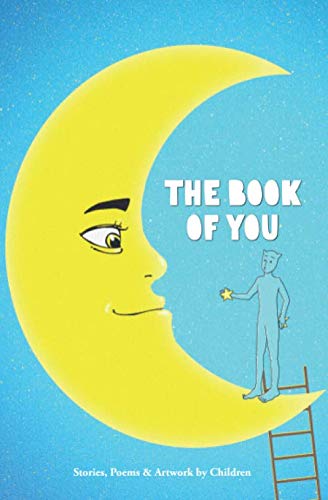 The Book of You: Stories, Poems, and Artwork by Children Poetry
