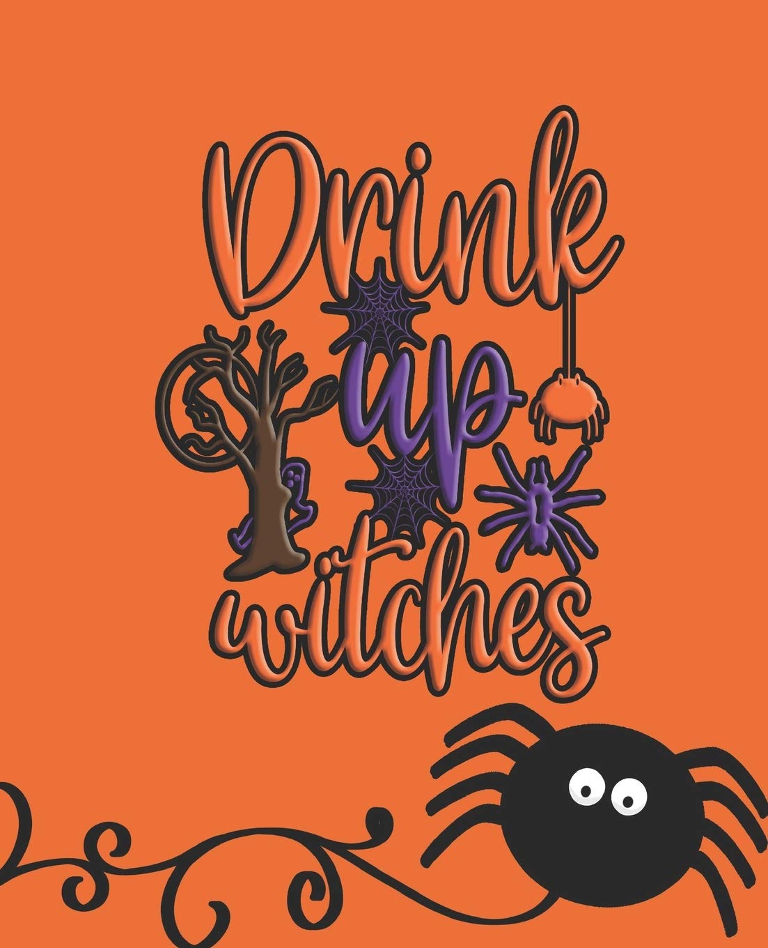 Drink up Witches : JOURNAL / NOTEBOOK: with orange background and Blank Wide Lined Halloween Inspired Designed Notebook that can be used as a party ... scrapbook, or just for crafting and designing Books