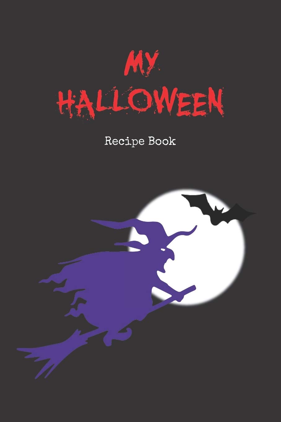 Halloween Recipe Book: Blank Cook Book Stores Your 60 Favorite Halloween Recipes - (30 Food & 30 Drinks) - Witch Edition Cooking & Enjoying
