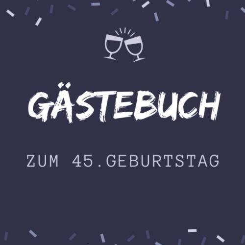GÄSTEBUCH ZUM 45. GEBURTSTAG: Gästebuch QUADRATISCH blanko Geschenk zum 45. Geburtstag | Geburtstagsgeschenk | Gaestebuch | Geburtstagsfeier | Vierzigster | Freunde Parents & Children