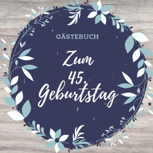 GÄSTEBUCH ZUM 45. GEBURTSTAG: Gästebuch QUADRATISCH blanko Geschenk zum 45. Geburtstag | Geburtstagsgeschenk | Gaestebuch | Geburtstagsfeier | Vierzigster | Freunde Parents & Children