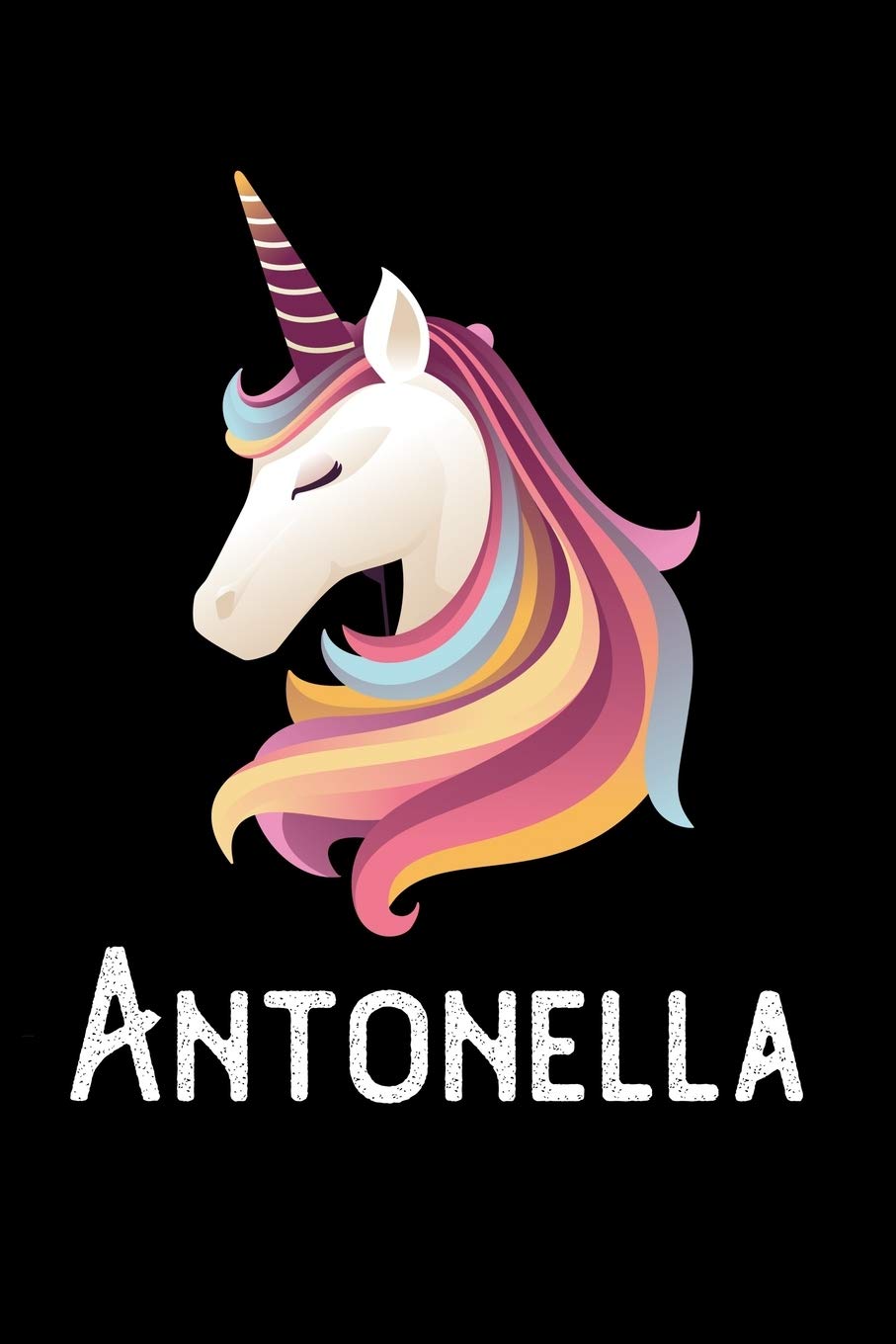 Antonella: Journal (Diary, Notebook) Personalized Custom Name Unicorn Birthday Gift for Girls and Women Fairy Tales & Legends