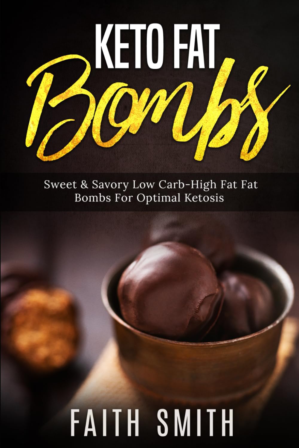 Keto Fat Bombs: Sweet & Savory Low Carb High Fat Fat Bombs For Optimal Ketosis Health, Nutrition & Fitness