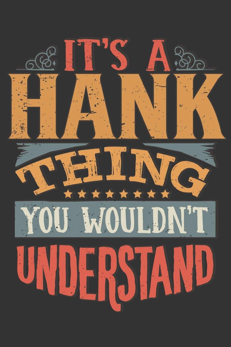 Its A Hank Thing You Wouldnt Understand: Hank Diary Planner Notebook Journal 6x9 Personalized Customized Gift For Someones Surname Or First Name is Hank Essays & Short Stories