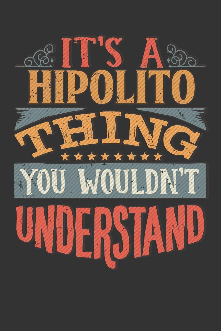 Its A Hipolito Thing You Wouldnt Understand: Hipolito Diary Planner Notebook Journal 6x9 Personalized Customized Gift For Someones Surname Or First Name is Hipolito Essays & Short Stories