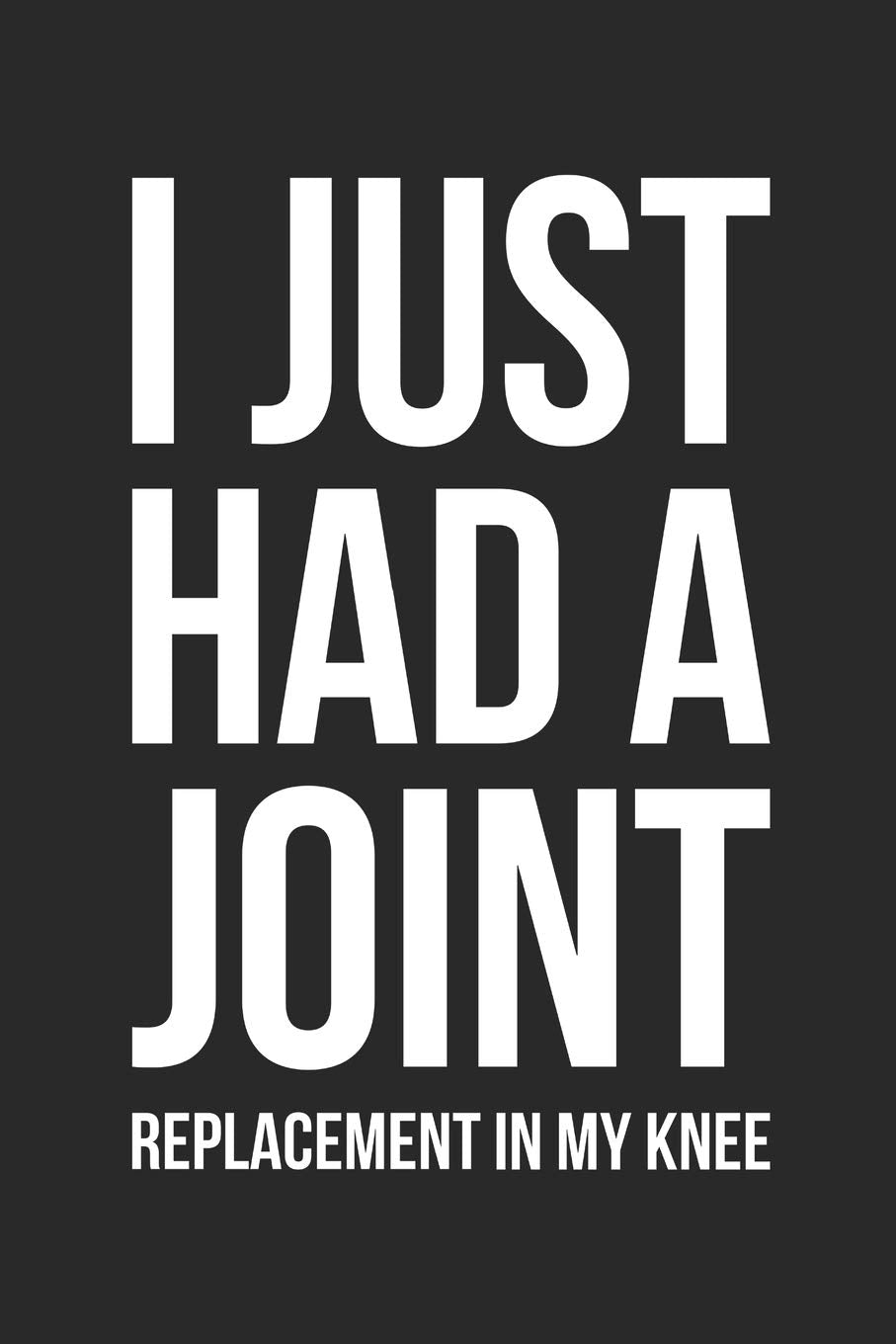 Joint Replacement Notebook - I Just Had A Joint - I Just Had A Joint Replacement In My Knee - Knee Surgery Recovery Gift: Medium College-Ruled Diary, 110 page, Lined, 6x9 (15.2 x 22.9 cm) Books