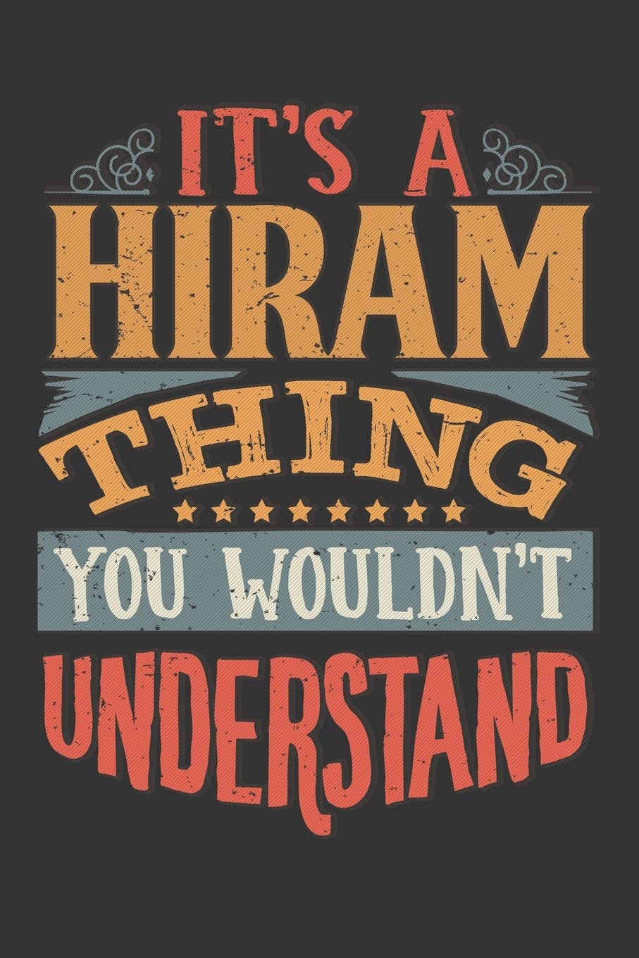 Its A Hiram Thing You Wouldnt Understand: Hiram Diary Planner Notebook Journal 6x9 Personalized Customized Gift For Someones Surname Or First Name is Hiram Essays & Short Stories