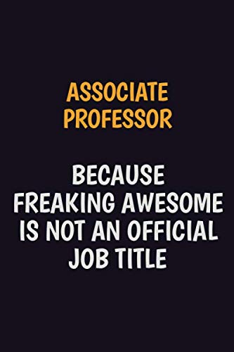 Associate Professor Because Freaking Awesome Is Not An Official Job Title: Motivational and inspirational career blank lined gift notebook with matte finish Learning & Reference