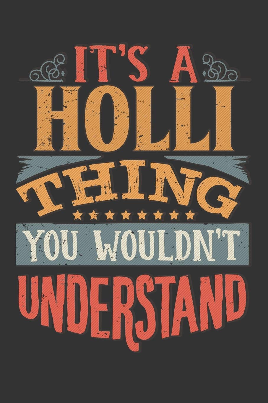 Its A Holli Thing You Wouldnt Understand: Holli Diary Planner Notebook Journal 6x9 Personalized Customized Gift For Someones Surname Or First Name is Holli Essays & Short Stories