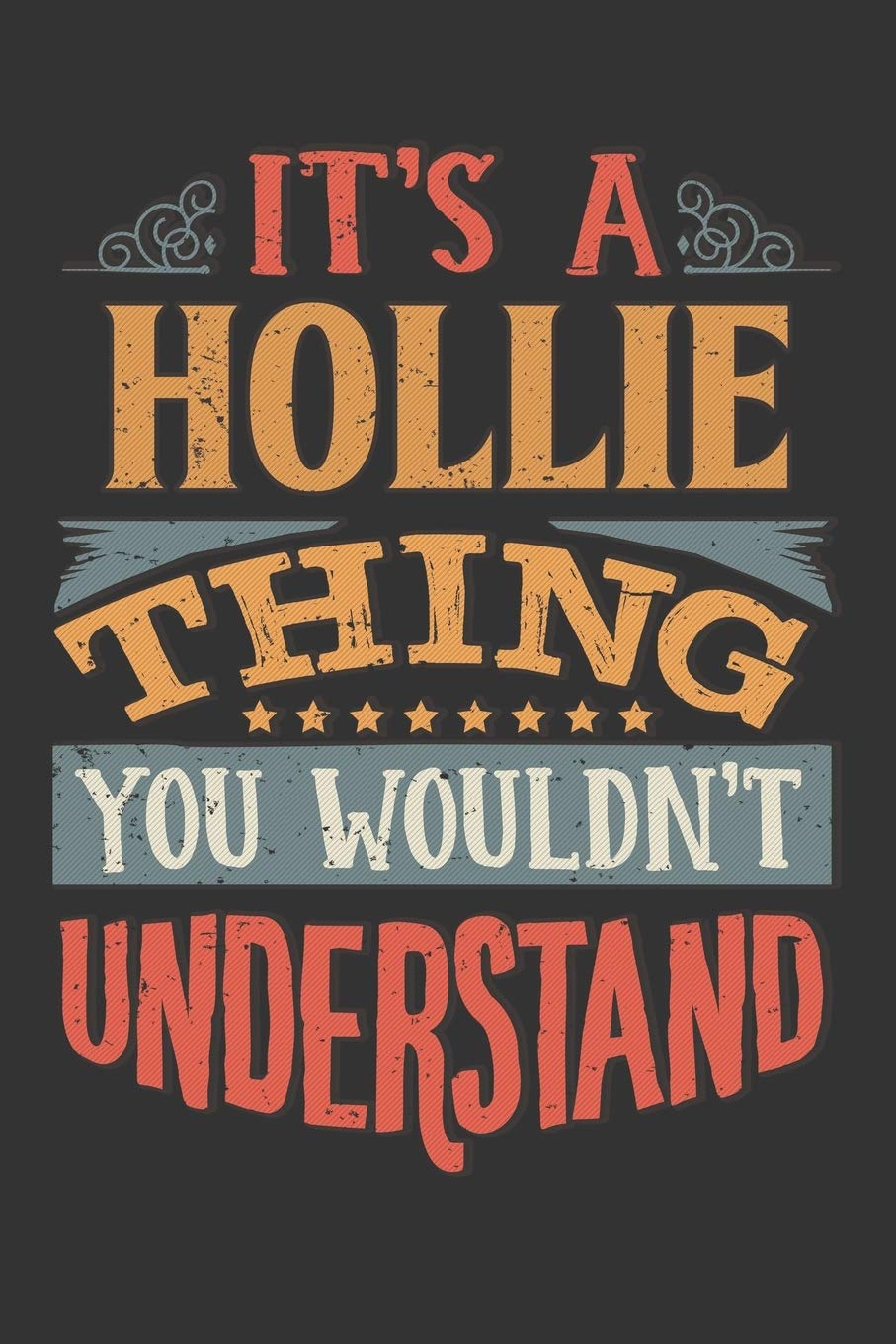 Its A Hollie Thing You Wouldnt Understand: Hollie Diary Planner Notebook Journal 6x9 Personalized Customized Gift For Someones Surname Or First Name is Hollie Essays & Short Stories