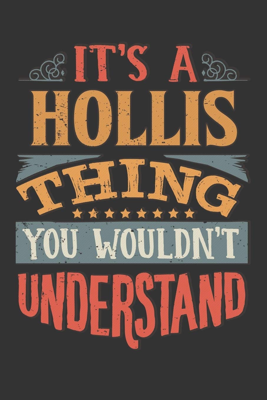 Its A Hollis Thing You Wouldnt Understand: Hollis Diary Planner Notebook Journal 6x9 Personalized Customized Gift For Someones Surname Or First Name is Hollis Essays & Short Stories