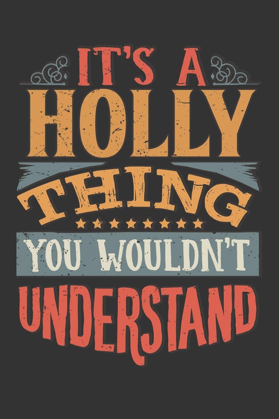 Its A Holly Thing You Wouldnt Understand: Holly Diary Planner Notebook Journal 6x9 Personalized Customized Gift For Someones Surname Or First Name is Holly Essays & Short Stories