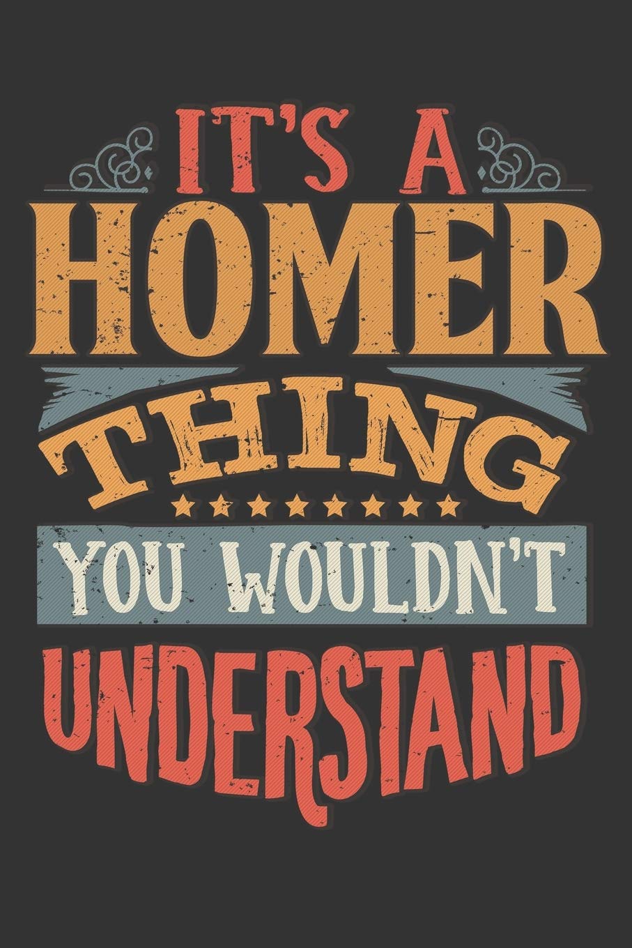 Its A Homer Thing You Wouldnt Understand: Homer Diary Planner Notebook Journal 6x9 Personalized Customized Gift For Someones Surname Or First Name is Homer Essays & Short Stories