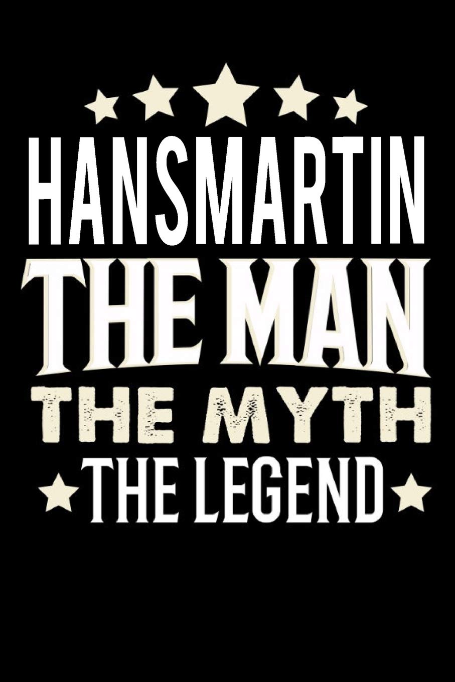 Notizbuch: Hansmartin The Man The Myth The Legend (120 linierte Seiten als u.a. Tagebuch, Reisetagebuch für Vater, Ehemann, Freund, Kumpe, Bruder, Onkel und mehr) Books