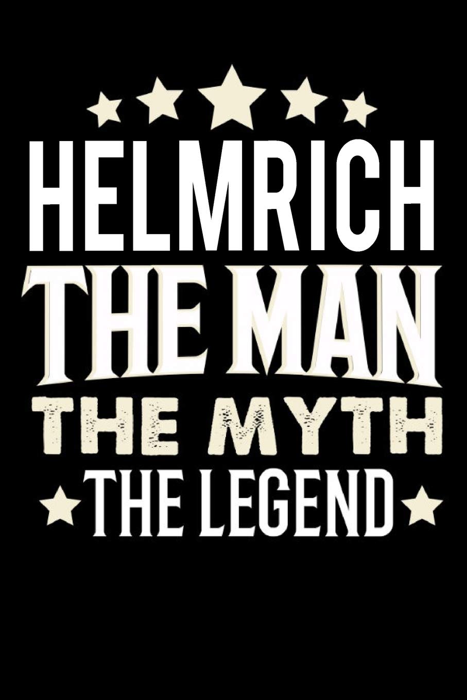 Notizbuch: Helmrich The Man The Myth The Legend (120 linierte Seiten als u.a. Tagebuch, Reisetagebuch für Vater, Ehemann, Freund, Kumpe, Bruder, Onkel und mehr) Books