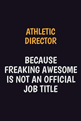 Athletic Director Because Freaking Awesome Is Not An Official Job Title: Motivational and inspirational career blank lined gift notebook with matte finish Learning & Reference