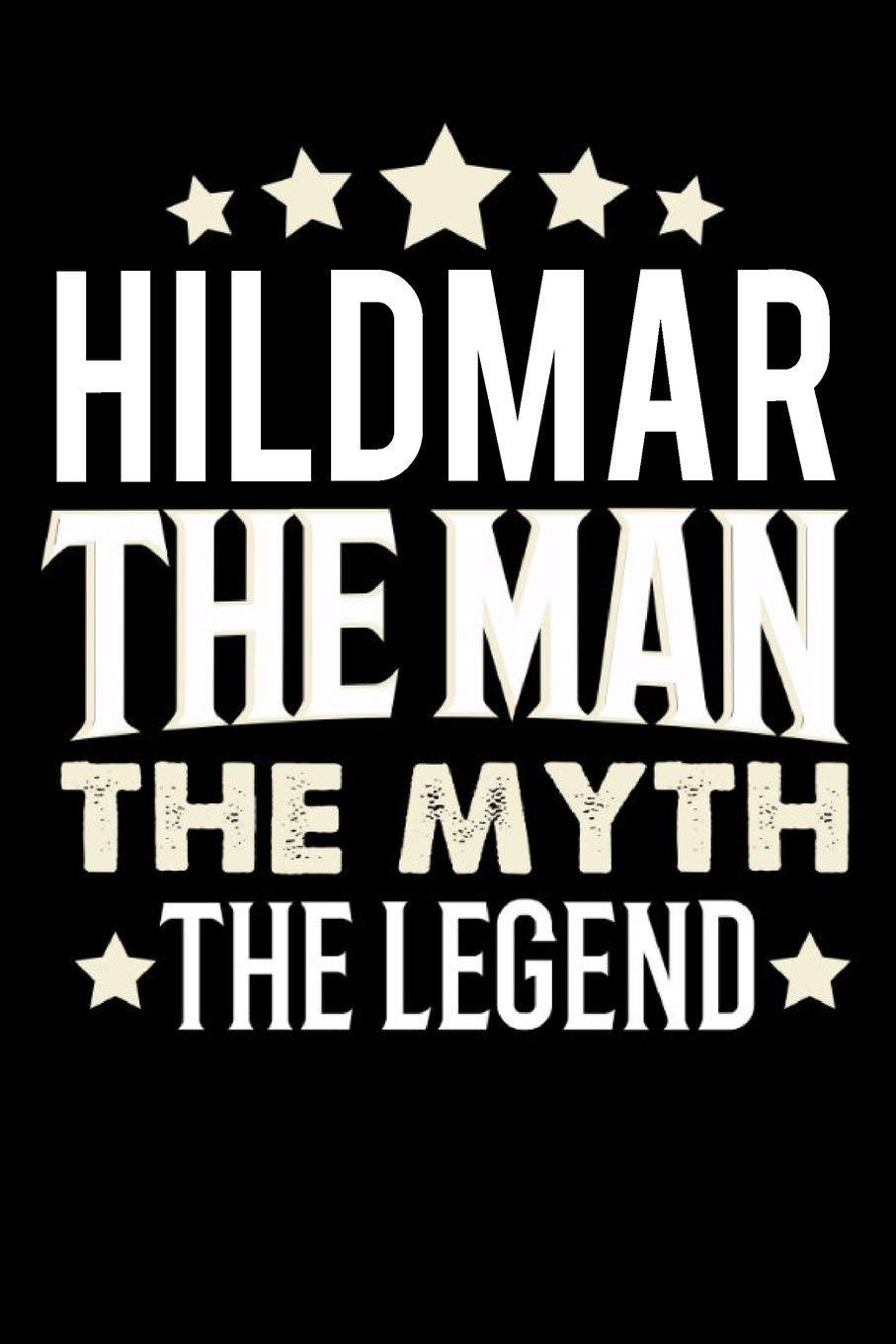 Notizbuch: Hildmar The Man The Myth The Legend (120 linierte Seiten als u.a. Tagebuch, Reisetagebuch für Vater, Ehemann, Freund, Kumpe, Bruder, Onkel und mehr) Books