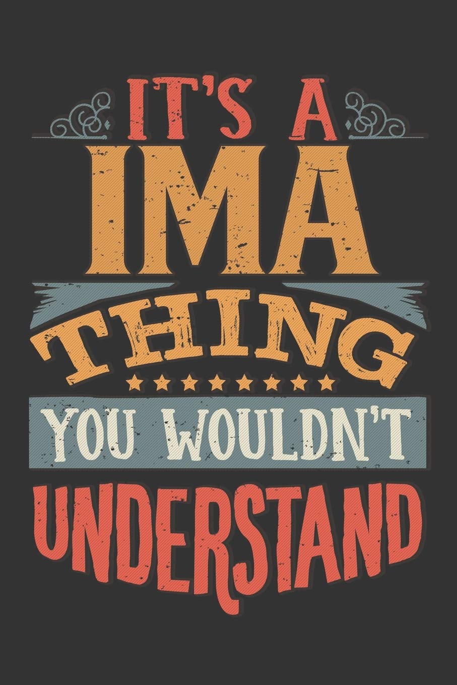 Its A Ima Thing You Wouldnt Understand: Ima Diary Planner Notebook Journal 6x9 Personalized Customized Gift For Someones Surname Or First Name is Ima Essays & Short Stories