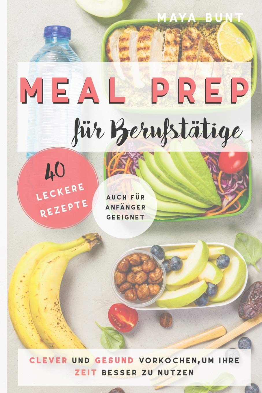 MEAL PREP FÜR BERUFSTÄTIGE: Clever und Gesund vorkochen, um Ihre Zeit besser zu nutzen Leisure, Home & Garden
