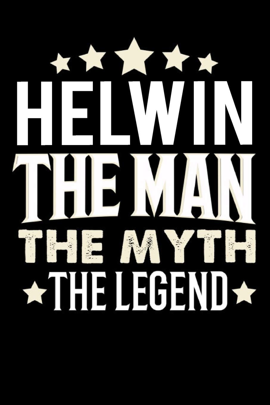 Notizbuch: Helwin The Man The Myth The Legend (120 linierte Seiten als u.a. Tagebuch, Reisetagebuch für Vater, Ehemann, Freund, Kumpe, Bruder, Onkel und mehr) Books