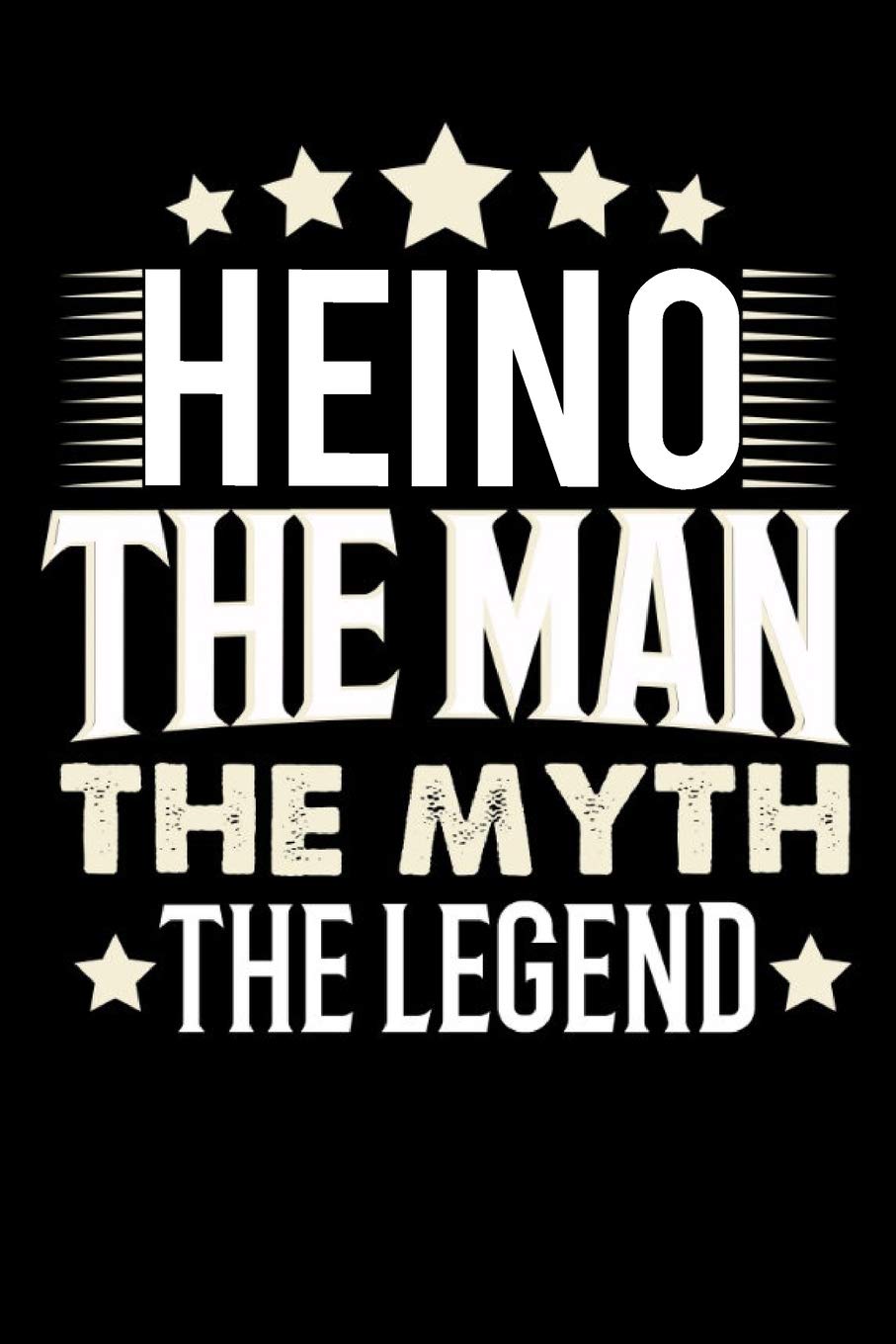 Notizbuch: Heino The Man The Myth The Legend (120 linierte Seiten als u.a. Tagebuch, Reisetagebuch für Vater, Ehemann, Freund, Kumpe, Bruder, Onkel und mehr) Books