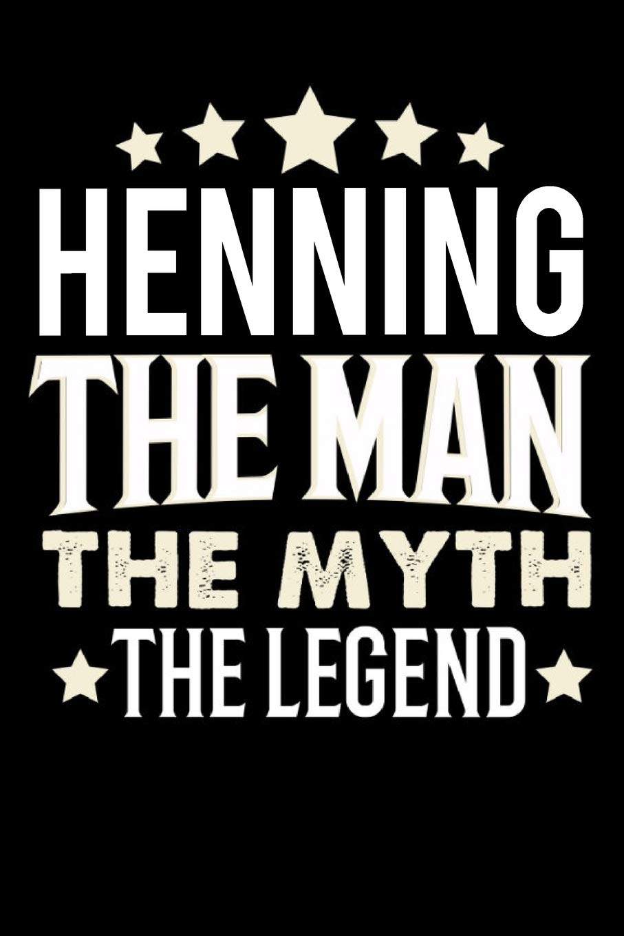 Notizbuch: Henning The Man The Myth The Legend (120 linierte Seiten als u.a. Tagebuch, Reisetagebuch für Vater, Ehemann, Freund, Kumpe, Bruder, Onkel und mehr) Books