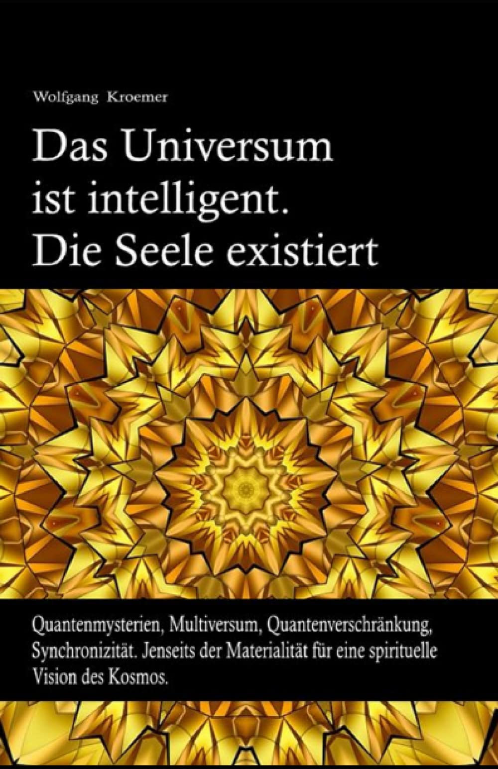 Das Universum ist intelligent. Die Seele existiert.: Quantenmysterien, Multiversum, Quantenverschränkung, Synchronizität. Jenseits der Materialität ... Bruno Del Medico in deutscher Sprache. (TED)) Philosophy