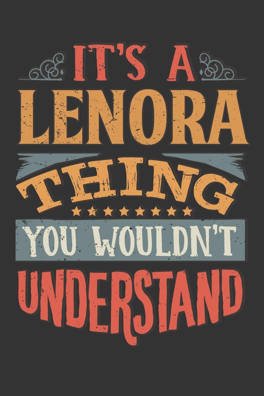 Its A Lenora Thing You Wouldnt Understand: Lenora Diary Planner Notebook Journal 6x9 Personalized Customized Gift For Someones Surname Or First Name is Lenora Essays & Short Stories